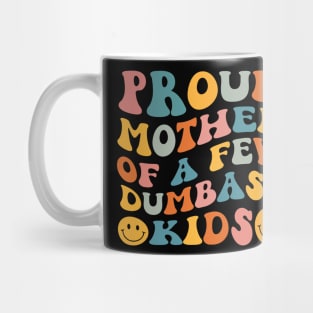 Proud Mother Of A Few Dumbass Kids Mug
